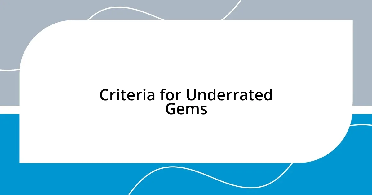 Criteria for Underrated Gems