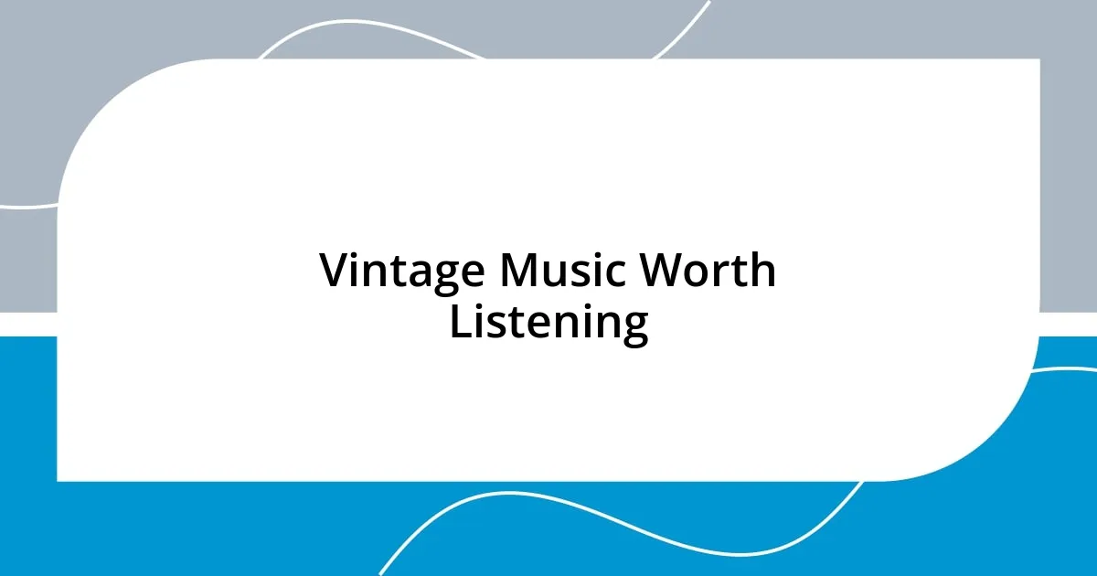 Vintage Music Worth Listening