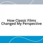 How Classic Films Changed My Perspective