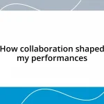 How collaboration shaped my performances