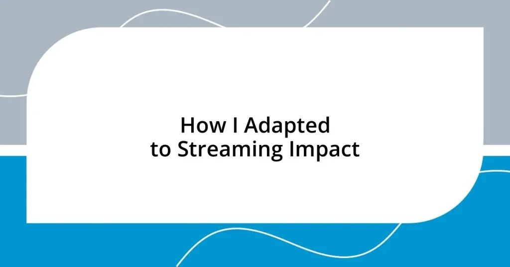 How I Adapted to Streaming Impact