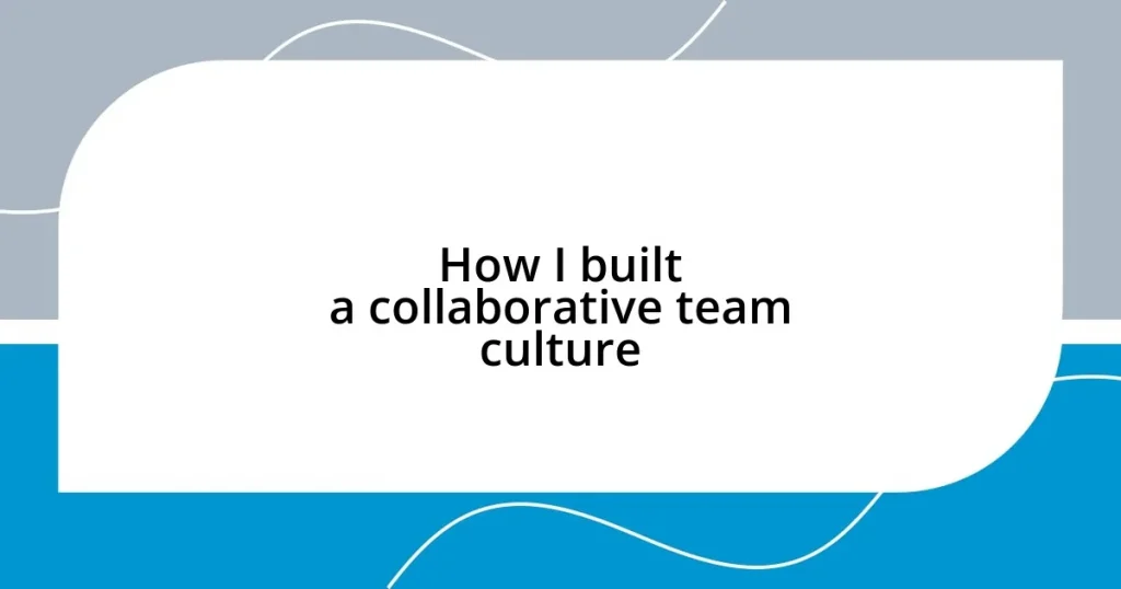 How I built a collaborative team culture