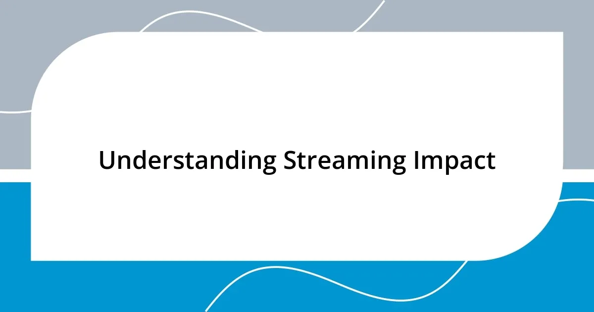 Understanding Streaming Impact