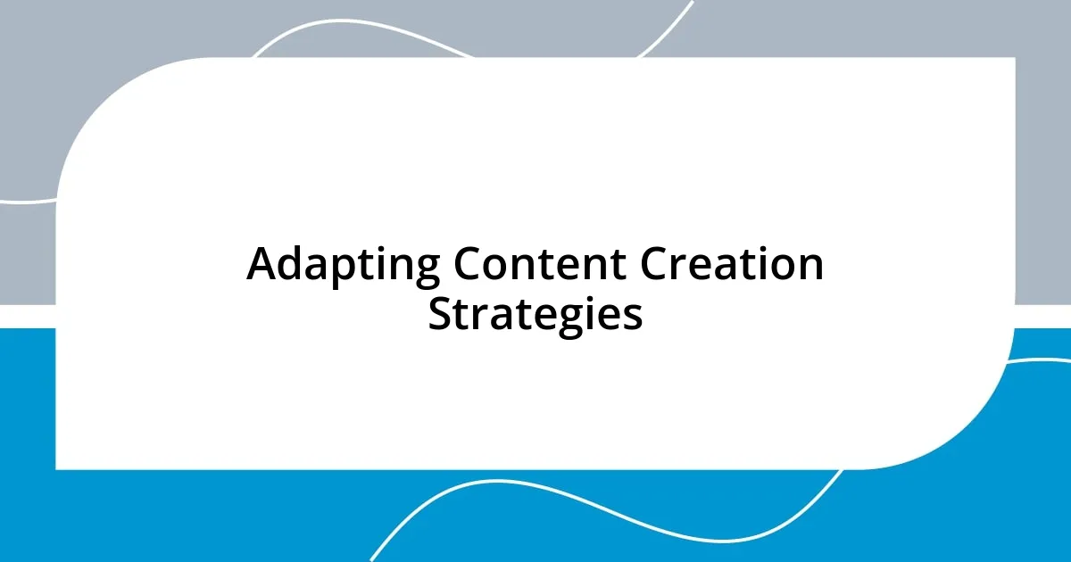 Adapting Content Creation Strategies