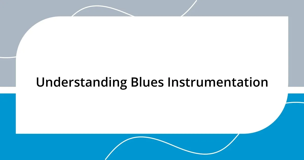 Understanding Blues Instrumentation