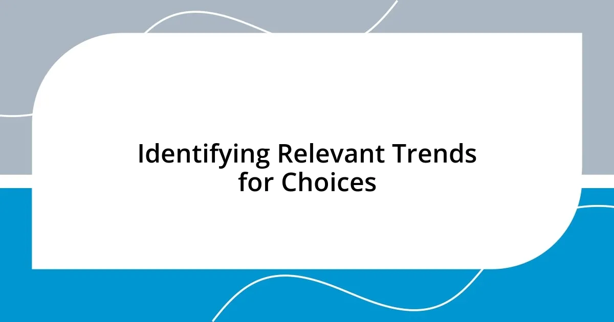 Identifying Relevant Trends for Choices