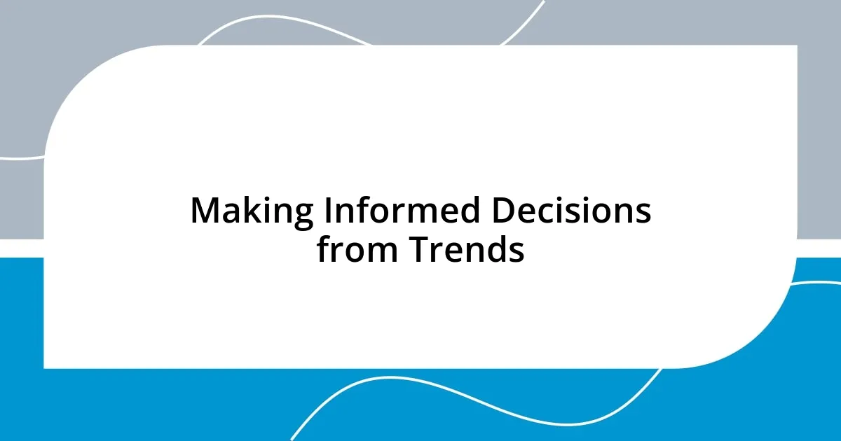 Making Informed Decisions from Trends