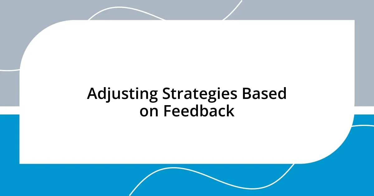 Adjusting Strategies Based on Feedback