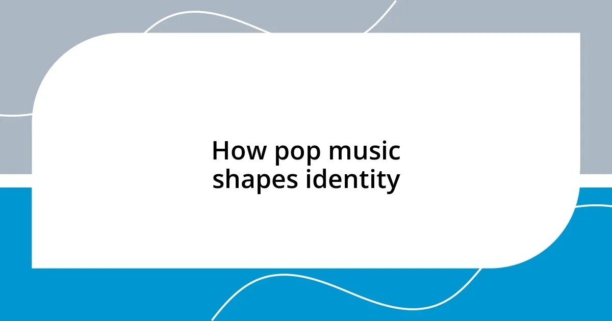 How pop music shapes identity