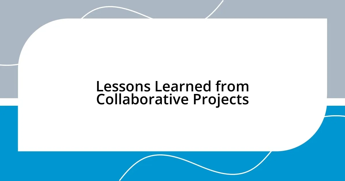 Lessons Learned from Collaborative Projects