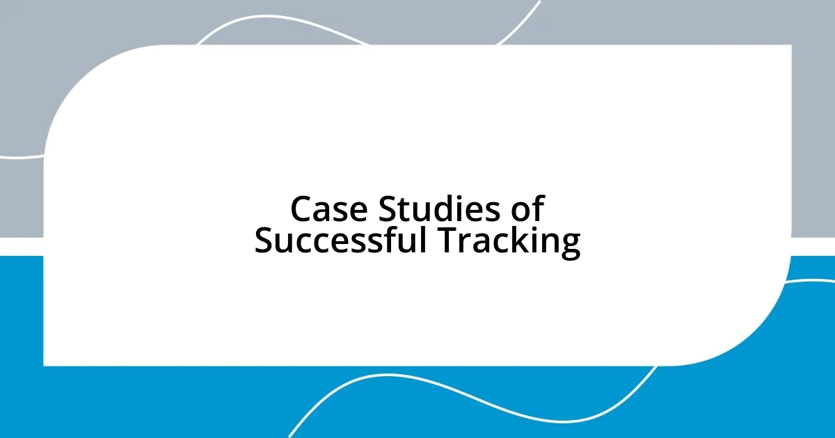 Case Studies of Successful Tracking