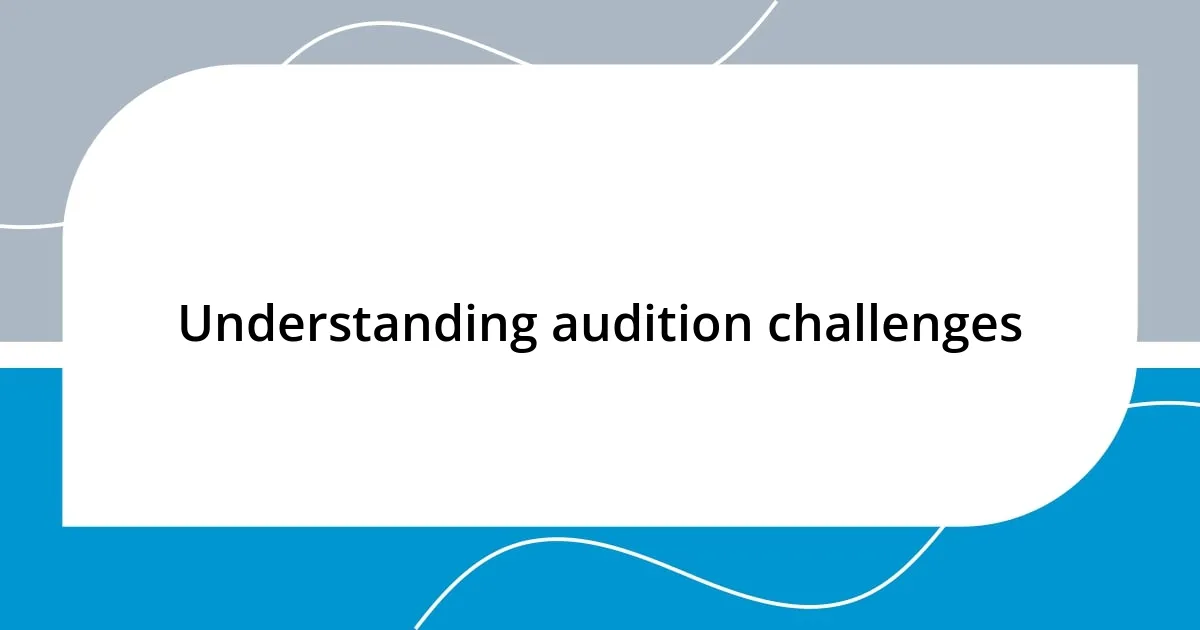 Understanding audition challenges