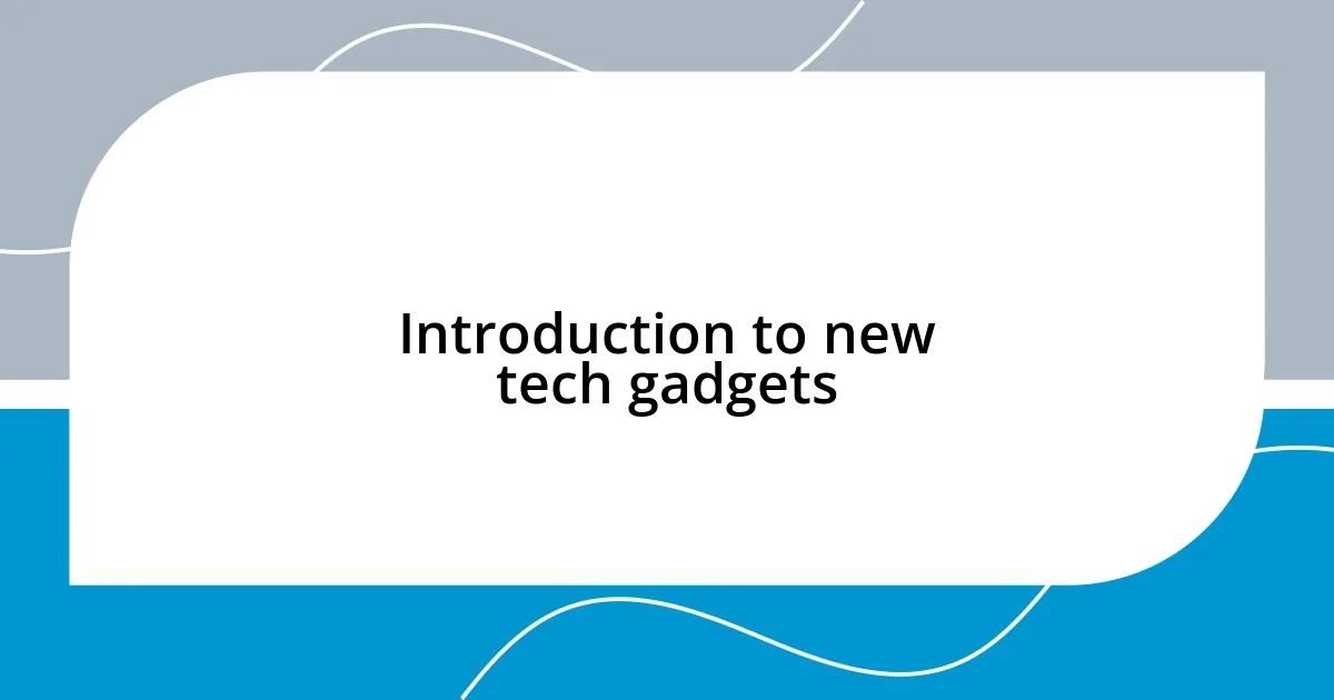 Introduction to new tech gadgets