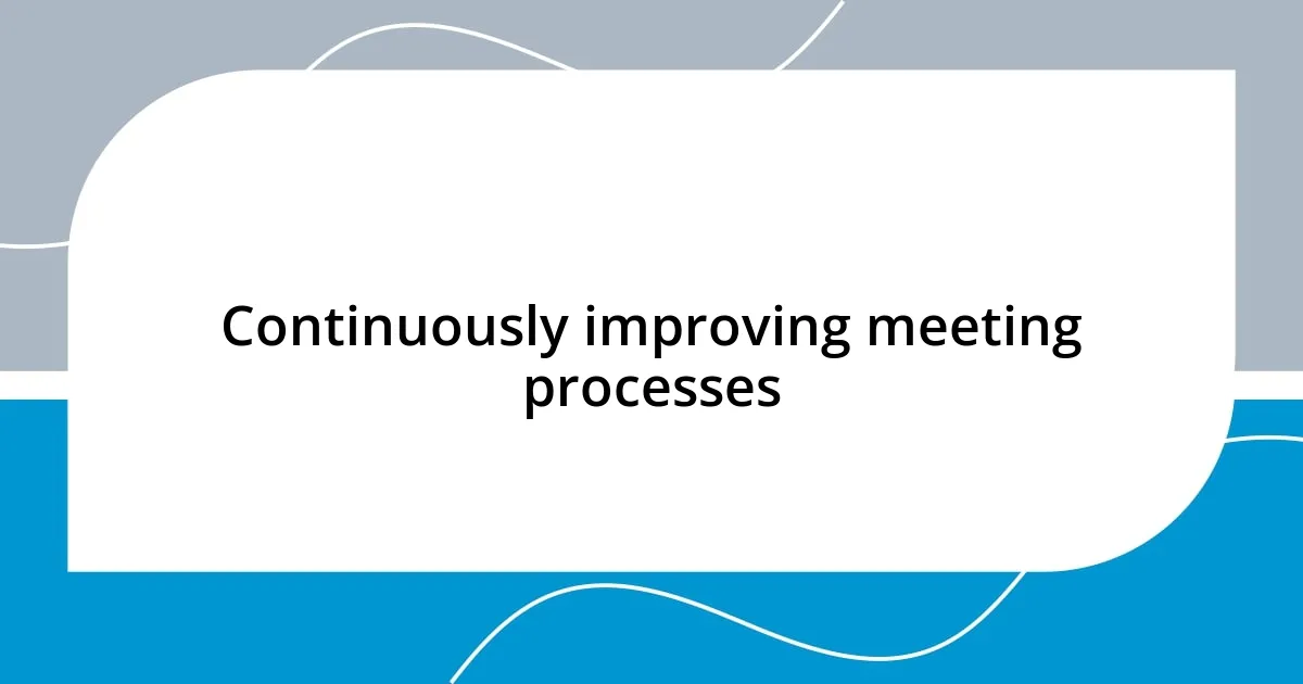 Continuously improving meeting processes